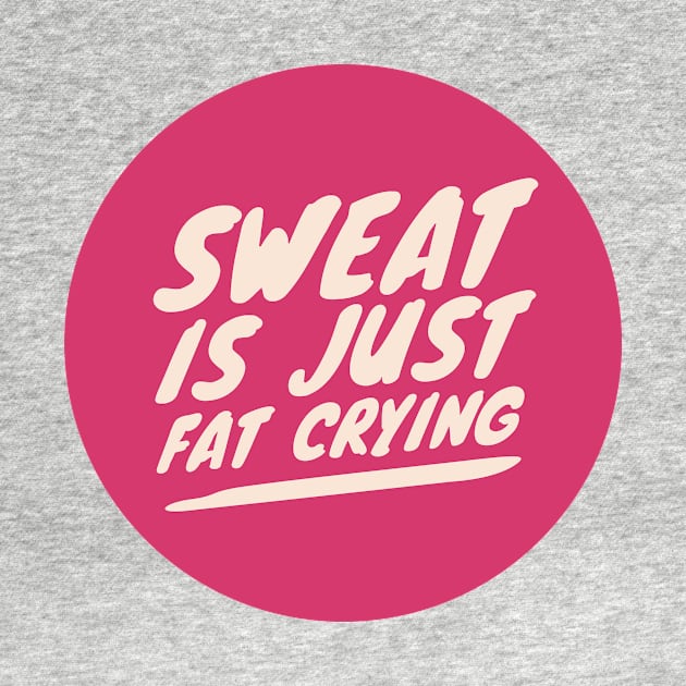 Sweat is just Fat Crying by greenoriginals